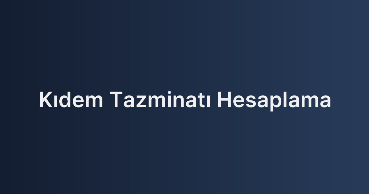 Kıdem Tazminatı Hesaplama