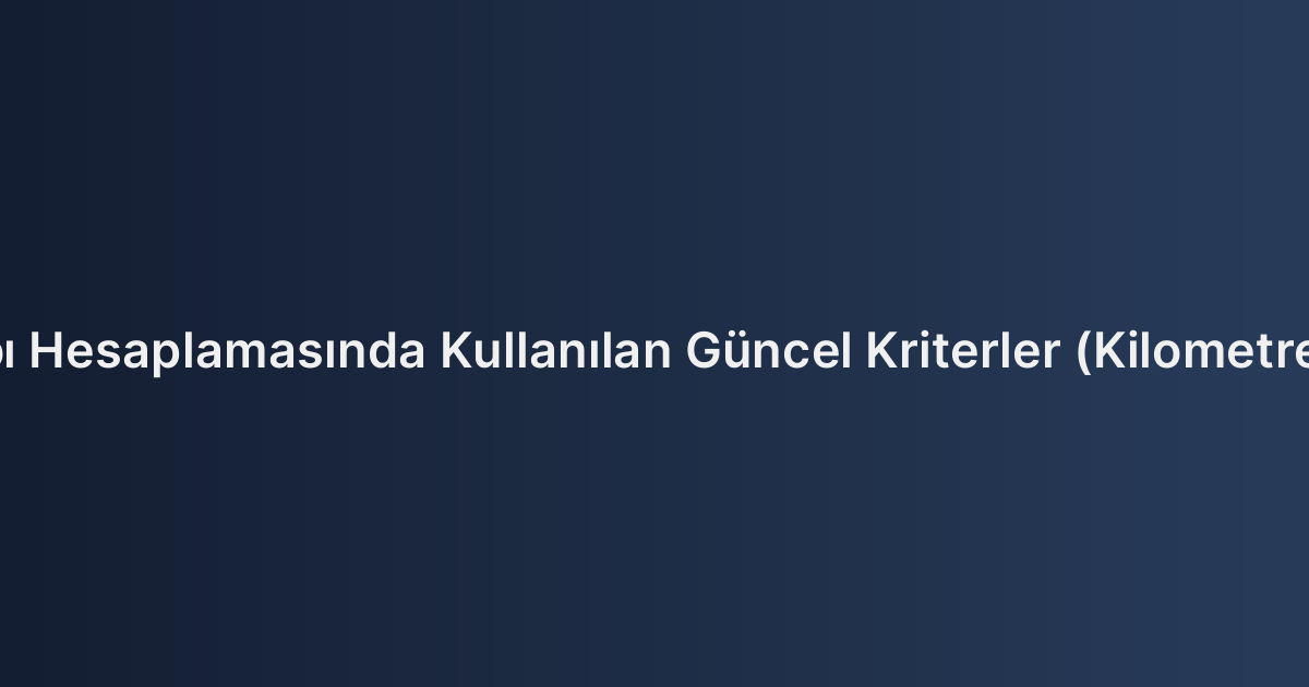Araç Değer Kaybı Hesaplamasında Kullanılan Güncel Kriterler (Kilometre ve Yaş Sınırları)