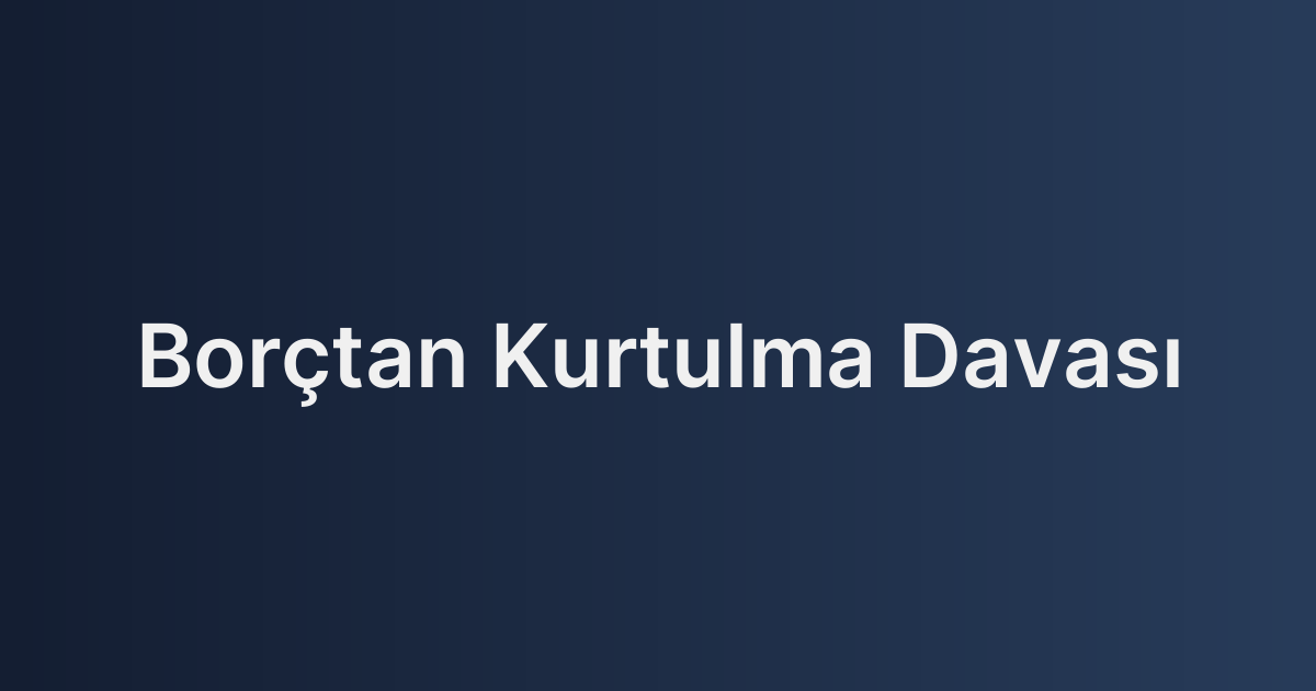 Borçtan Kurtulma Davası