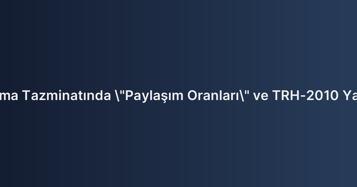 Destekten Yoksun Kalma Tazminatında "Paylaşım Oranları" ve TRH-2010 Yaşam Tablosu Kriterleri