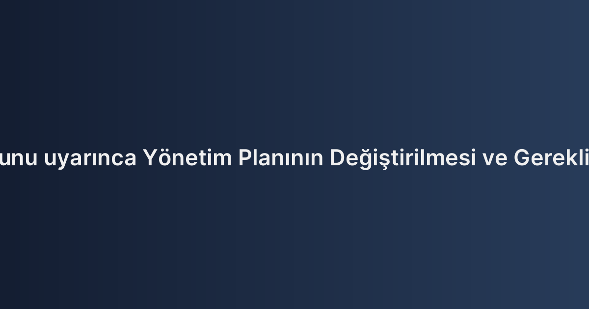 Kat Mülkiyeti Kanunu uyarınca Yönetim Planının Değiştirilmesi ve Gerekli Karar Yetersayısı