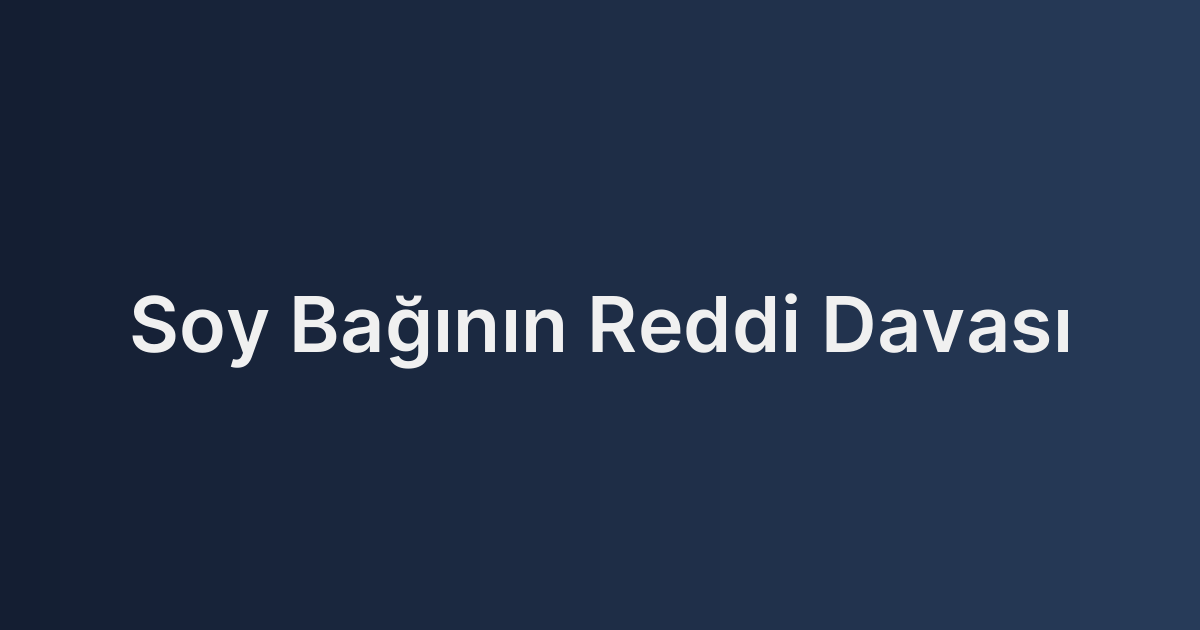 Soy Bağının Reddi Davası