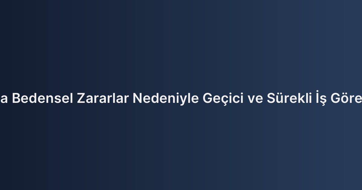 Trafik Kazalarında Bedensel Zararlar Nedeniyle Geçici ve Sürekli İş Göremezlik Tazminatı