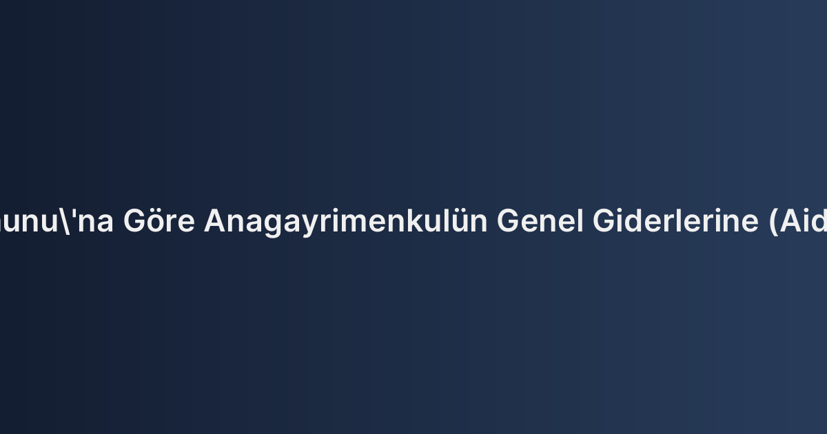 Kat Mülkiyeti Kanunu'na Göre Anagayrimenkulün Genel Giderlerine (Aidat) Katılma Borcu