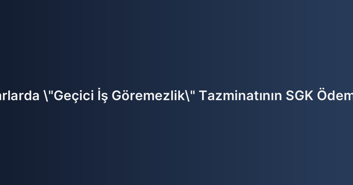 Bedensel Zararlarda "Geçici İş Göremezlik" Tazminatının SGK Ödemeleri ile İlişkisi