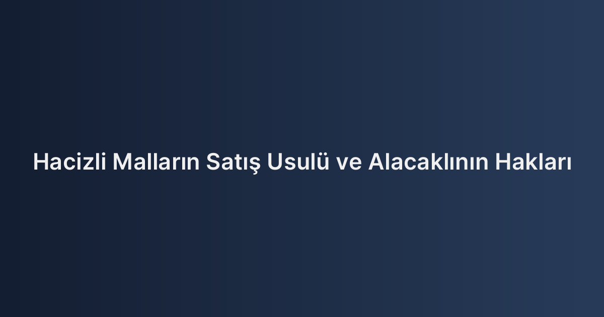 Hacizli Malların Satış Usulü ve Alacaklının Hakları