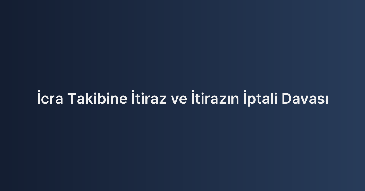 İcra Takibine İtiraz ve İtirazın İptali Davası