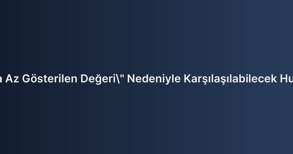 Taşınmazın "Tapuda Az Gösterilen Değeri" Nedeniyle Karşılaşılabilecek Hukuki ve Cezai Riskler