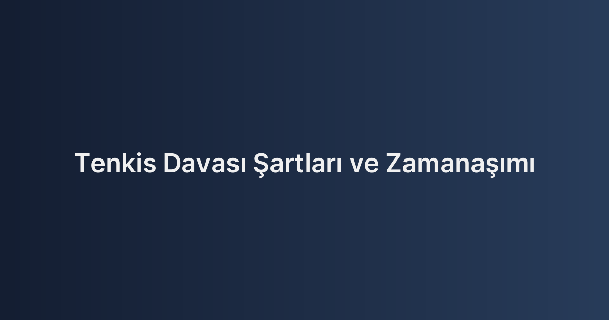 Tenkis Davası Şartları ve Zamanaşımı