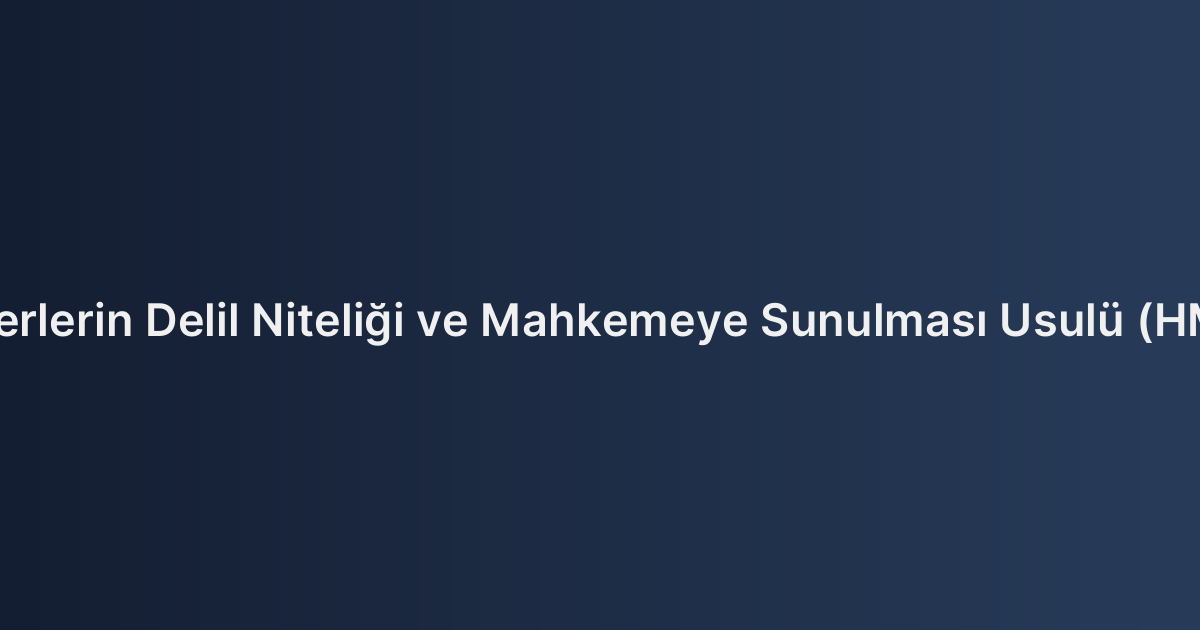 Ticari Defterlerin Delil Niteliği ve Mahkemeye Sunulması Usulü (HMK m. 222)